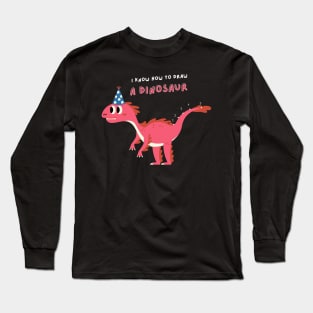 I Know How to Draw A Dinosaur Long Sleeve T-Shirt